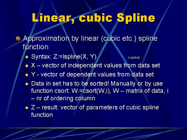 Linear, cubic Spline Approximation by linear (cubic etc. ) spline function l l l