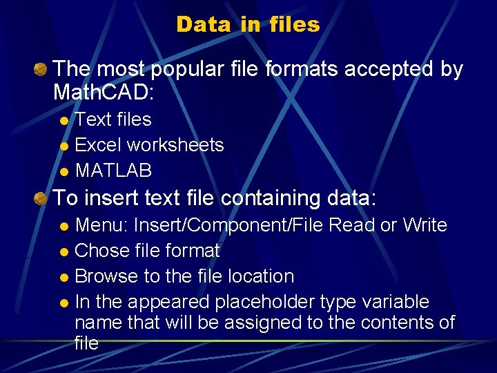 Data in files The most popular file formats accepted by Math. CAD: Text files