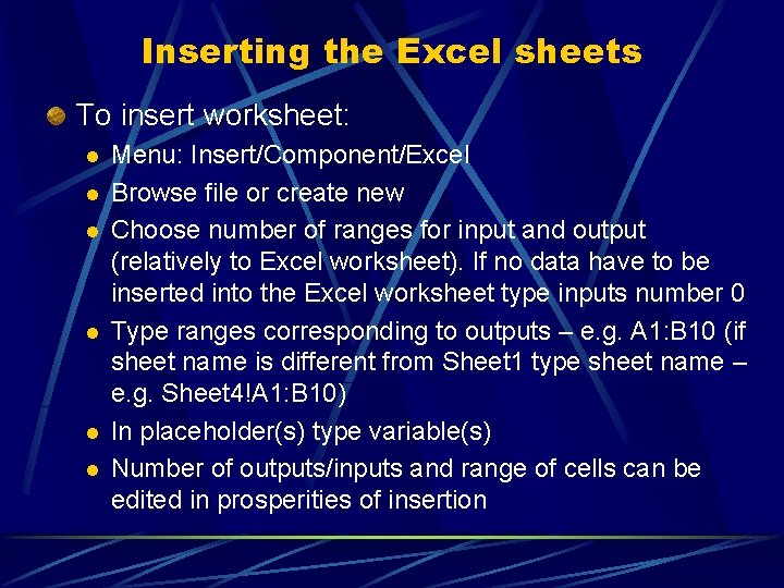 Inserting the Excel sheets To insert worksheet: l l l Menu: Insert/Component/Excel Browse file