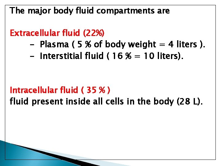 The major body fluid compartments are Extracellular fluid (22%) - Plasma ( 5 %