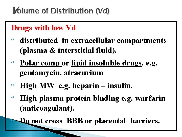 Volume of Distribution (Vd) Drugs with low Vd distributed in extracellular compartments (plasma &