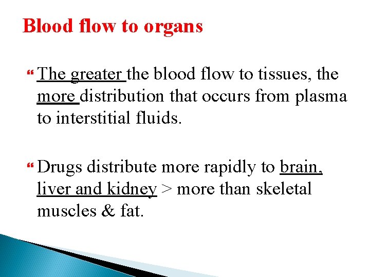Blood flow to organs The greater the blood flow to tissues, the more distribution