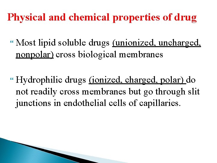 Physical and chemical properties of drug Most lipid soluble drugs (unionized, uncharged, nonpolar) cross