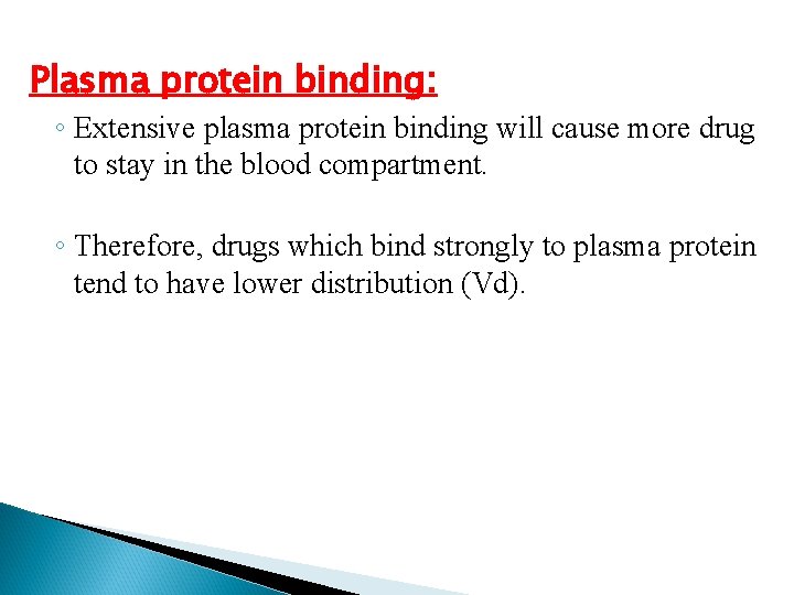 Plasma protein binding: ◦ Extensive plasma protein binding will cause more drug to stay