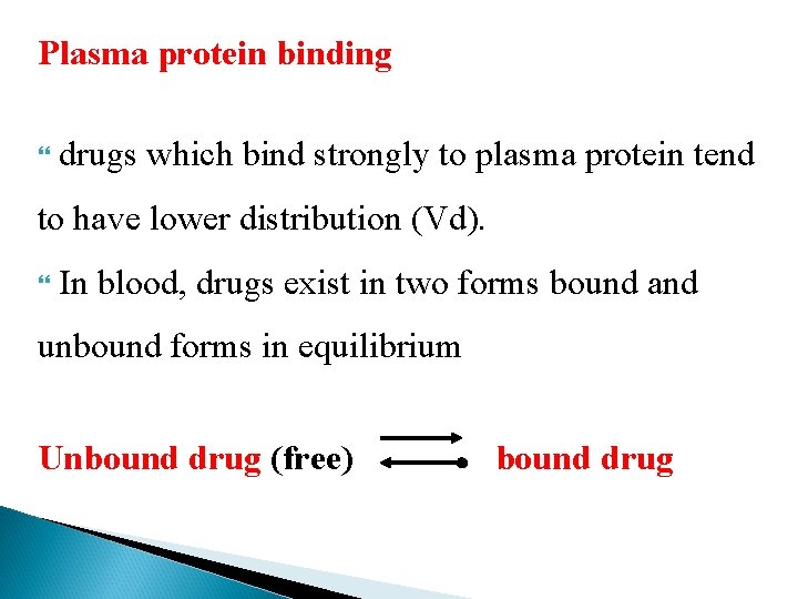 Plasma protein binding drugs which bind strongly to plasma protein tend to have lower