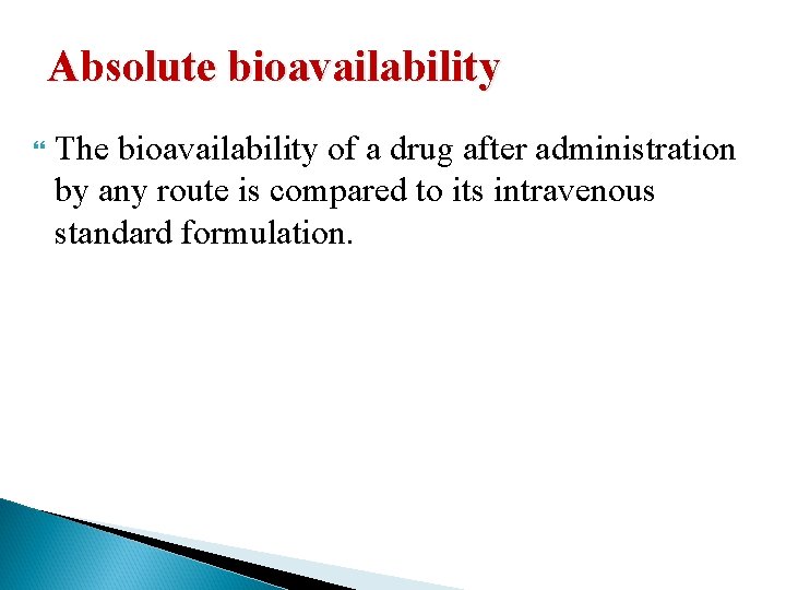 Absolute bioavailability The bioavailability of a drug after administration by any route is compared
