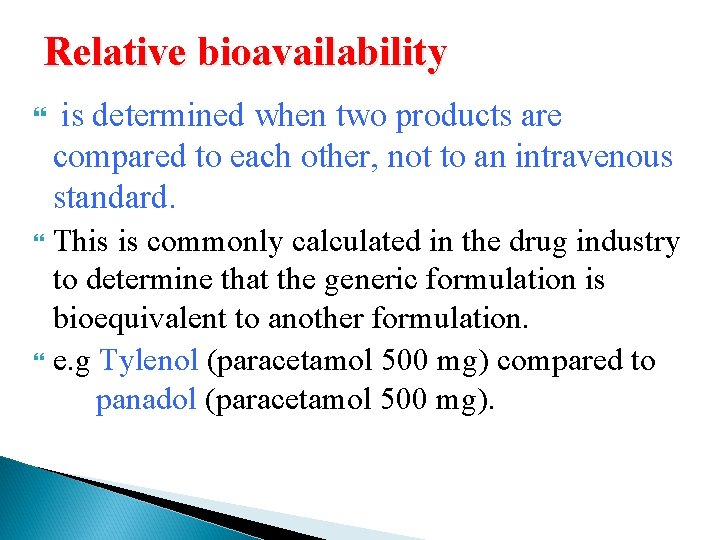 Relative bioavailability is determined when two products are compared to each other, not to