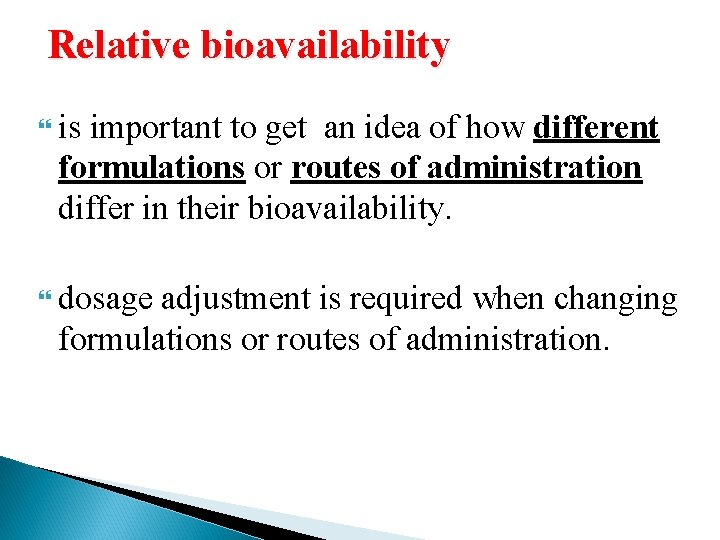 Relative bioavailability is important to get an idea of how different formulations or routes