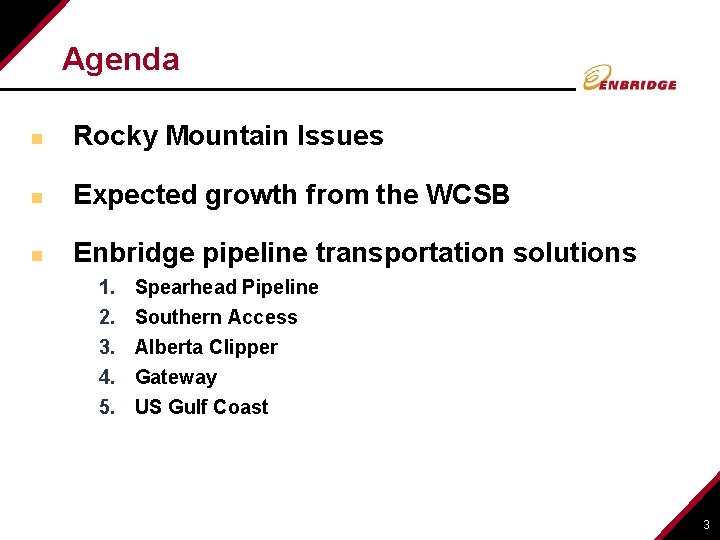 Agenda n Rocky Mountain Issues n Expected growth from the WCSB n Enbridge pipeline