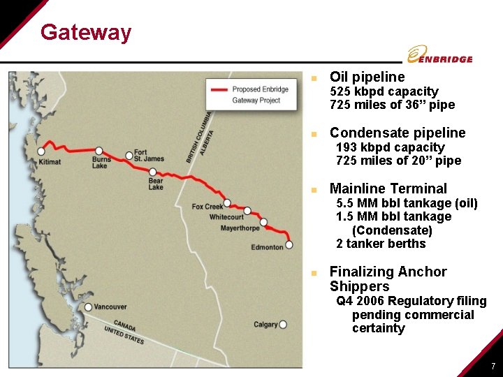 Gateway n Oil pipeline 525 kbpd capacity 725 miles of 36” pipe n Condensate