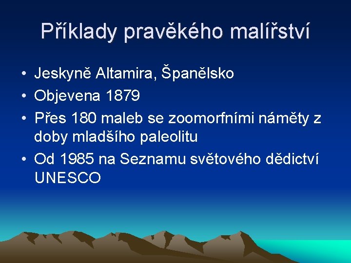 Příklady pravěkého malířství • Jeskyně Altamira, Španělsko • Objevena 1879 • Přes 180 maleb