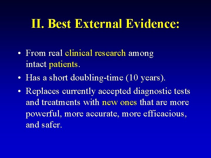 II. Best External Evidence: • From real clinical research among intact patients. • Has