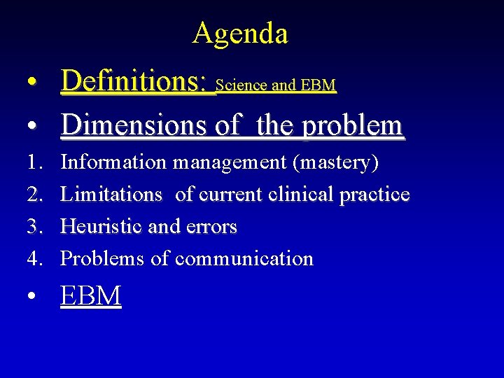 Agenda • Definitions: Science and EBM • Dimensions of the problem 1. 2. 3.