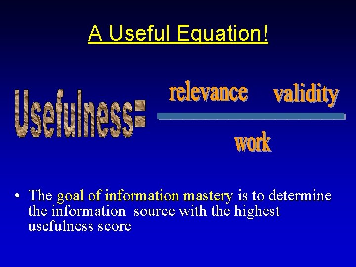 A Useful Equation! • The goal of information mastery is to determine the information