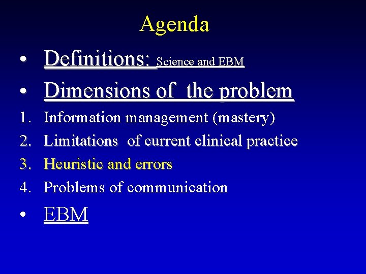 Agenda • Definitions: Science and EBM • Dimensions of the problem 1. 2. 3.