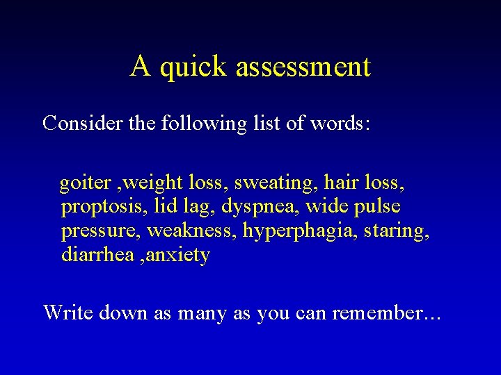 A quick assessment Consider the following list of words: goiter , weight loss, sweating,