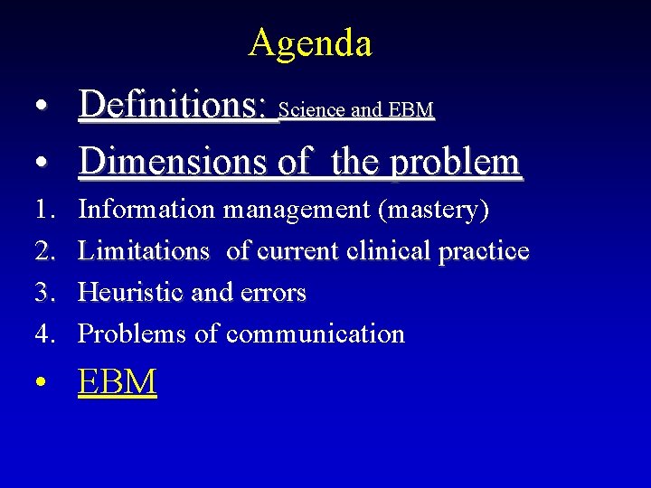 Agenda • Definitions: Science and EBM • Dimensions of the problem 1. 2. 3.