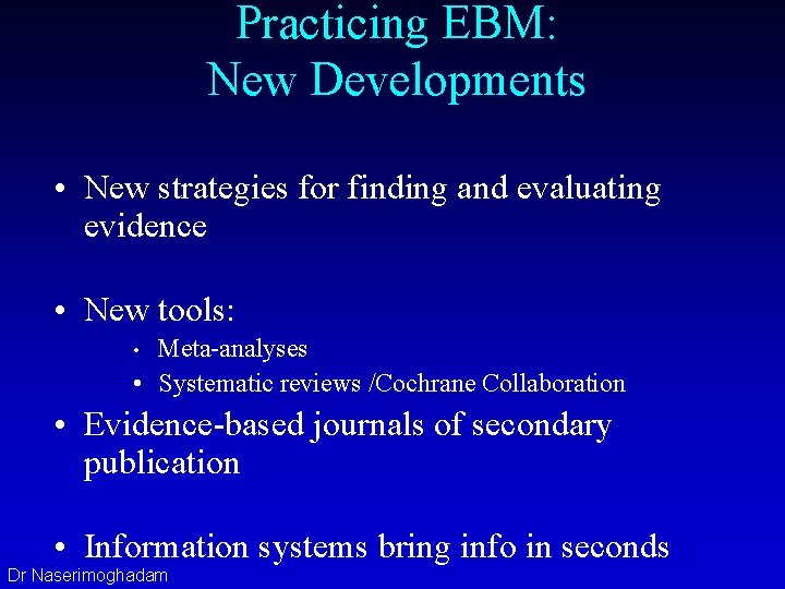 Practicing EBM: New Developments • New strategies for finding and evaluating evidence • New