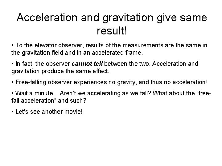 Acceleration and gravitation give same result! • To the elevator observer, results of the