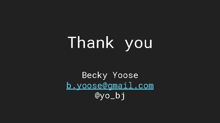 Thank you Becky Yoose b. yoose@gmail. com @yo_bj 