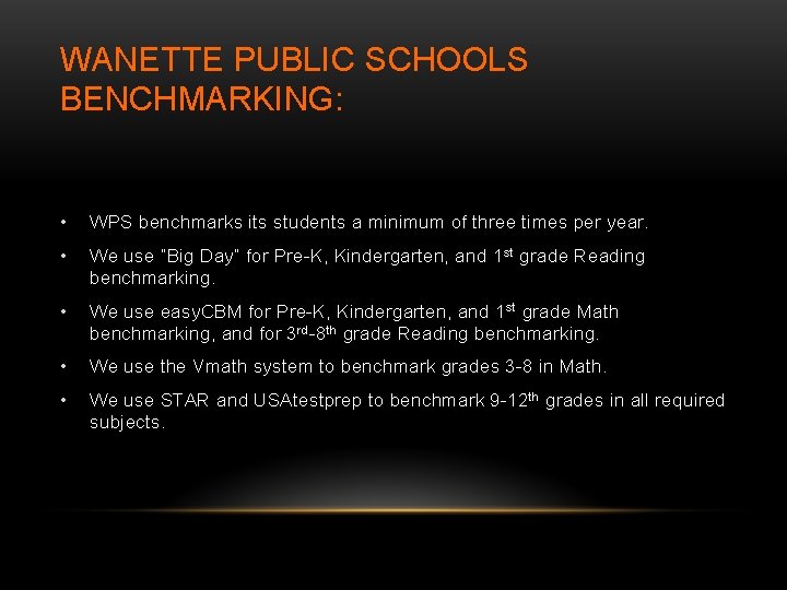 WANETTE PUBLIC SCHOOLS BENCHMARKING: • WPS benchmarks its students a minimum of three times