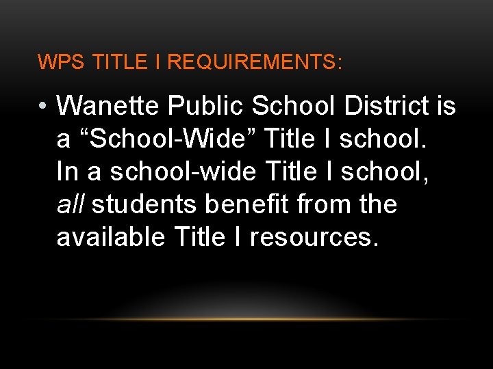 WPS TITLE I REQUIREMENTS: • Wanette Public School District is a “School-Wide” Title I