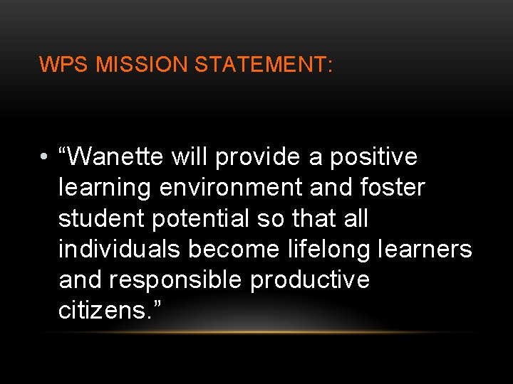 WPS MISSION STATEMENT: • “Wanette will provide a positive learning environment and foster student