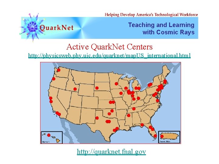 Teaching and Learning with Cosmic Rays Active Quark. Net Centers http: //physicsweb. phy. uic.