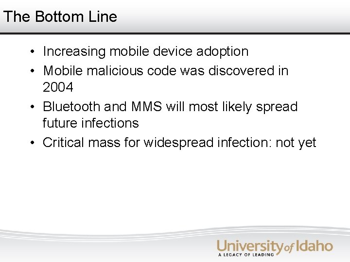 The Bottom Line • Increasing mobile device adoption • Mobile malicious code was discovered