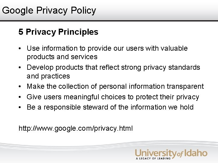 Google Privacy Policy 5 Privacy Principles • Use information to provide our users with