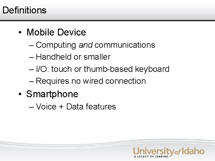 Definitions • Mobile Device – Computing and communications – Handheld or smaller – I/O: