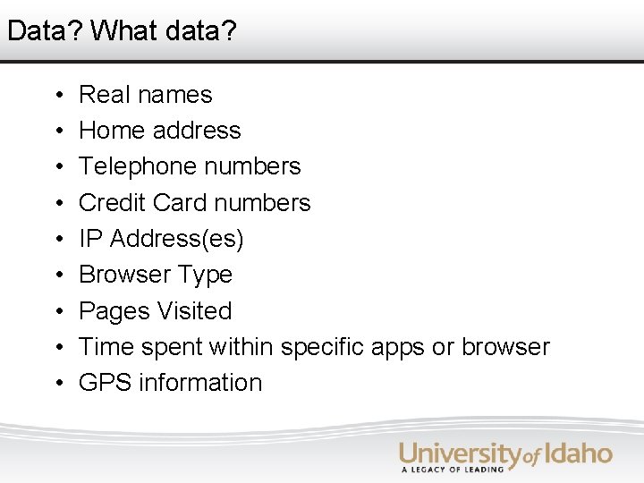 Data? What data? • • • Real names Home address Telephone numbers Credit Card