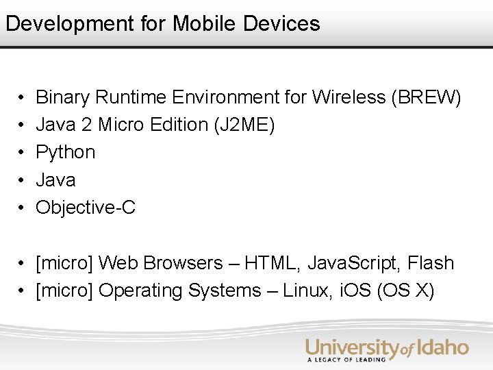 Development for Mobile Devices • • • Binary Runtime Environment for Wireless (BREW) Java