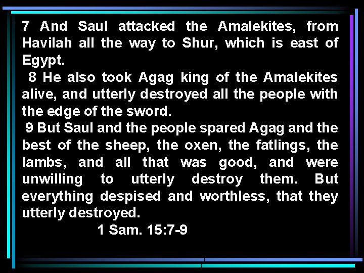 7 And Saul attacked the Amalekites, from Havilah all the way to Shur, which