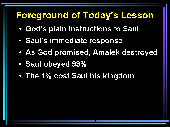 Foreground of Today's Lesson • God's plain instructions to Saul • Saul's immediate response