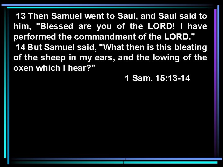 13 Then Samuel went to Saul, and Saul said to him, "Blessed are you