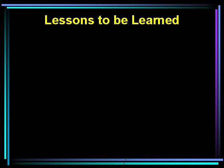 Lessons to be Learned 