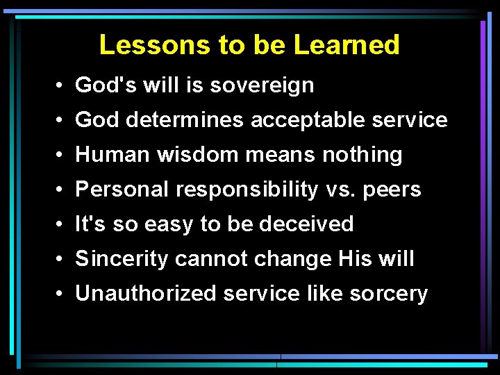 Lessons to be Learned • God's will is sovereign • God determines acceptable service