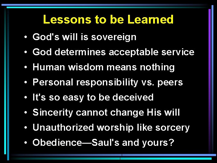 Lessons to be Learned • God's will is sovereign • God determines acceptable service