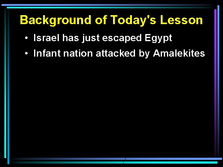 Background of Today's Lesson • Israel has just escaped Egypt • Infant nation attacked