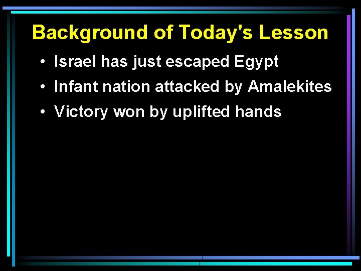 Background of Today's Lesson • Israel has just escaped Egypt • Infant nation attacked