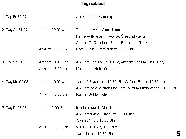 Tagesablauf 1. Tag Fr 30. 07. 2. Tag Sa 31. 07. Anreise nach Hamburg
