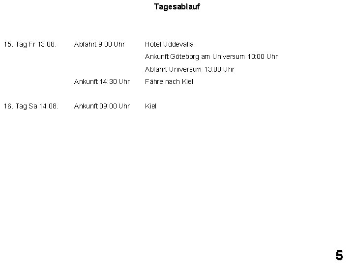 Tagesablauf 15. Tag Fr 13. 08. Abfahrt 9: 00 Uhr Hotel Uddevalla Ankunft Göteborg