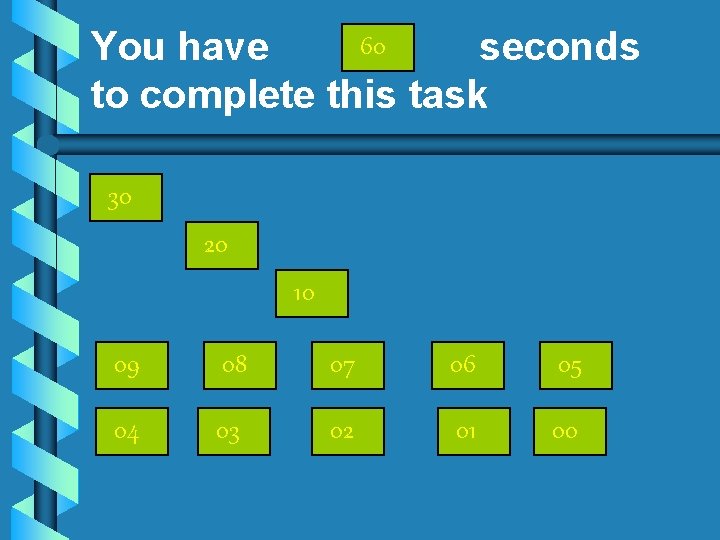 60 You have seconds to complete this task 30 20 10 09 08 07
