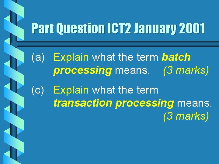 Part Question ICT 2 January 2001 (a) Explain what the term batch processing means.