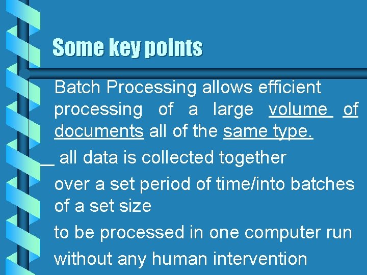 Some key points Batch Processing allows efficient processing of a large volume of documents