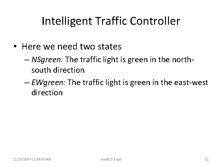 Intelligent Traffic Controller • Here we need two states – NSgreen: The traffic light Intelligent Traffic Controller • Here we need two states – NSgreen: The traffic light