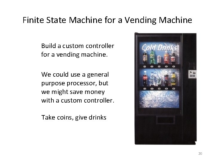 Finite State Machine for a Vending Machine Build a custom controller for a vending Finite State Machine for a Vending Machine Build a custom controller for a vending