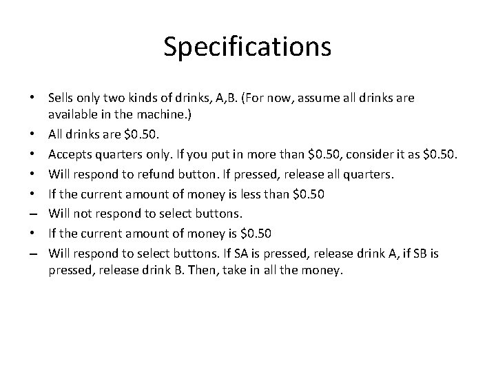 Specifications • Sells only two kinds of drinks, A, B. (For now, assume all Specifications • Sells only two kinds of drinks, A, B. (For now, assume all