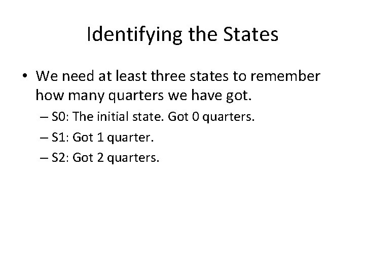 Identifying the States • We need at least three states to remember how many Identifying the States • We need at least three states to remember how many